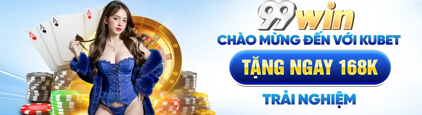 99win bet tặng quý khách 168k trải nghiệm